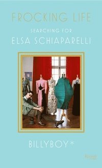 bokomslag Frocking Life: Searching for Elsa Schiaparelli