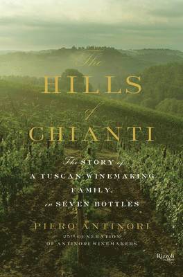 Hills of Chianti : The Story of a Tuscan Winemaking Family, in Seven Bottles 1