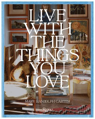 Mary Randolph Carter - Live With The Things You Love, Inbunden