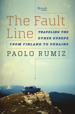 bokomslag The Fault Line: Traveling the Other Europe, from Finland to Ukraine