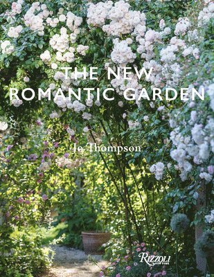 Jo Thompson - New Romantic Garden, Inbunden
