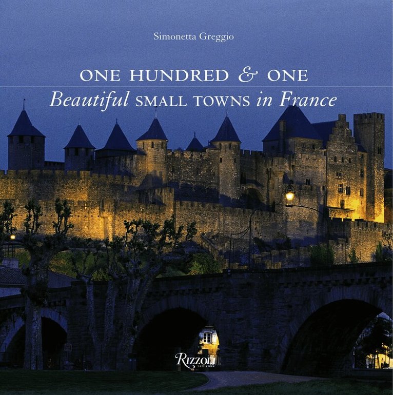 One Hundred & One Beautiful Small Towns in France