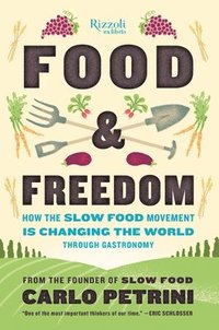 bokomslag Food & Freedom: How the Slow Food Movement Is Changing the World Through Gastronomy