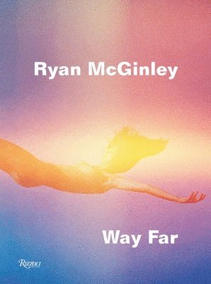 Ryan McGinley: Way Far 1