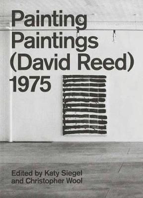 Katy Siegel - Painting Paintings (David Reed) 1975, Häftad