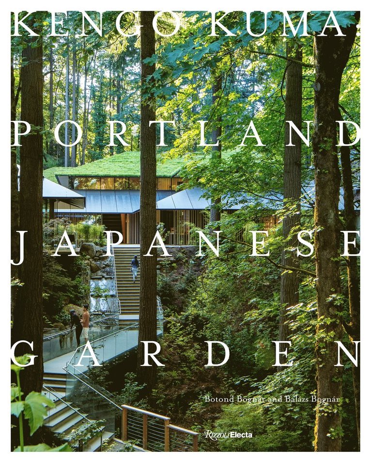 Botond Bognár, Balázs Bognár, Balazs Bognar - Kengo Kuma and the Portland Japanese Garden, Inbunden