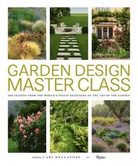 bokomslag Garden Design Master Class: 100 Lessons from The World's Finest Designers on the Art of the Garden
