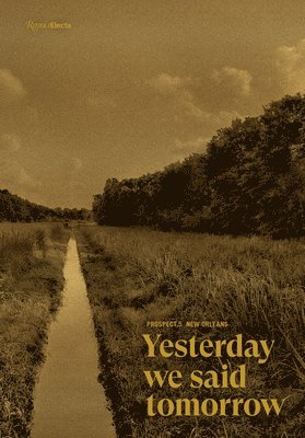 Keith Naima, Diana Nawi, Naima J. Keith, Naima J Keith - Prospect.5 New Orleans: Yesterday we said tomorrow, Inbunden