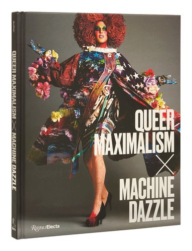 Elissa Auther, Justin Vivian Bond - Queer Maximalism x Machine Dazzle, Inbunden