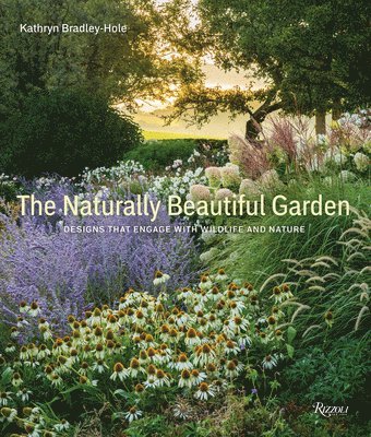 Kathryn Bradley-Hole - Bradley-Hole, K: Naturally Beautiful Garden, Inbunden