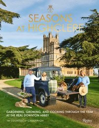 bokomslag Seasons at Highclere: Gardening, Growing, and Cooking Through the Year at the Real Downton Abbey