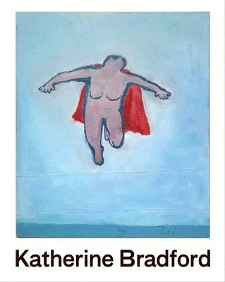 Flying Woman: The Paintings of Katherine Bradford 1