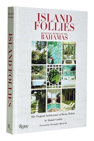Alastair Gordon, Chris Blackwell - Island Follies: Romantic Homes of the Bahamas, Inbunden