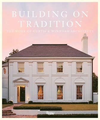 Building on Tradition: The Work of Curtis & Windham Architects 1