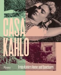 bokomslag Casa Kahlo: Frida Kahlo's Home and Sanctuary