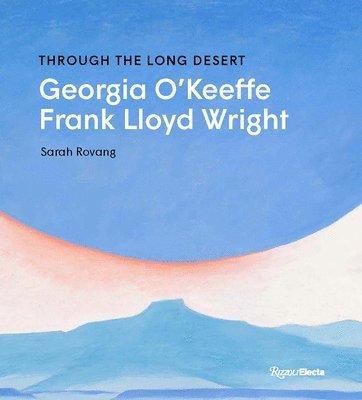 bokomslag Through the Long Desert: Georgia O'Keeffe and Frank Lloyd Wright