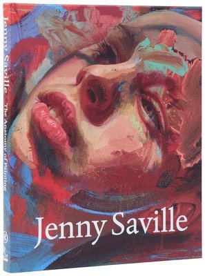 Jenny Saville - Jenny Saville: The Anatomy of Painting, Inbunden