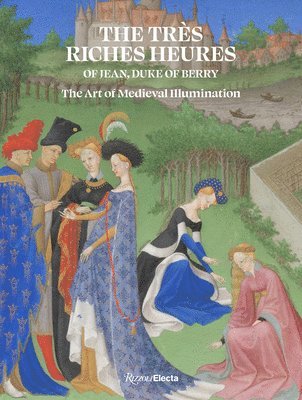 The Très Riches Heures of Jean, Duke of Berry: The Art of Medieval Illumination 1