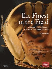 bokomslag The Finest in the Field(r): A History of Baseball Through 50 Iconic Gloves