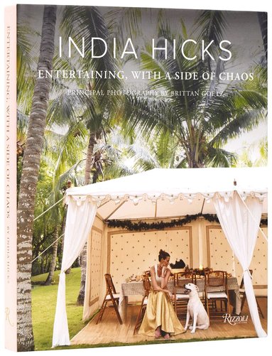 India Hicks, Brittan Goetz - India Hicks: Entertaining, with a Side of Chaos, Inbunden