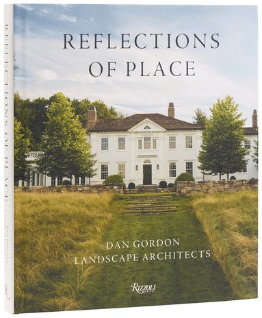 Dan Gordon, Kyle Hoepner - Reflections of Place: Dan Gordon Landscape Architects, Inbunden