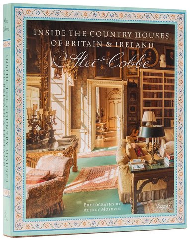 Alec Cobbe, Julius Bryant - Inside the Country Houses of Britain & Ireland, Inbunden