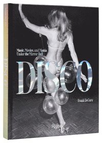 bokomslag Disco: Music, Movies, and Mania under the Mirror Ball