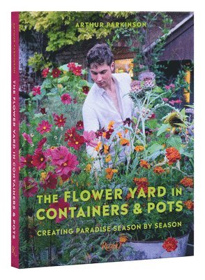The Flower Yard in Containers & Pots: Creating Paradise Season by Season 1