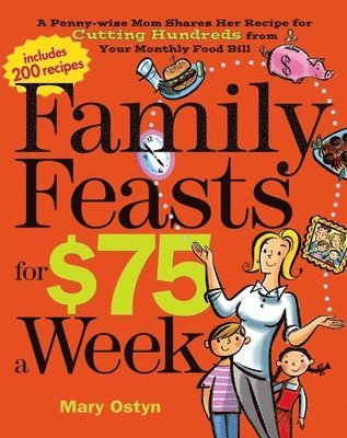 Family Feasts for $75 a Week: A Penny-Wise Mom Shares Her Recipe for Cutting Hundreds from Your Monthly Food Bill 1