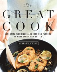bokomslag Great Cook: Essential Techniques and Inspired Flavors to Make Every Dish Better