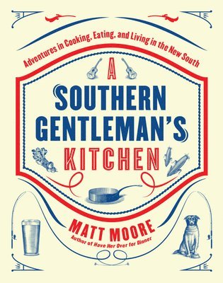 bokomslag Southern Living a Southern Gentleman's Kitchen: Adventures in Cooking, Eating, and Living in the New South