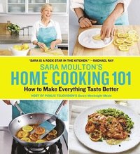 bokomslag Sara Moulton's Home Cooking 101: How to Make Everything Taste Better