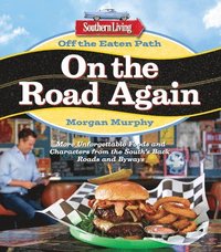 bokomslag Southern Living Off the Eaten Path: On the Road Again: More Unforgettable Foods and Characters from the South's Back Roads and Byways