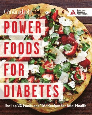The Editors of Cooking Light, American Diabetes Association - Power Foods for Diabetes: The Top 20 Foods and 150 Recipes for Total Health, Häftad