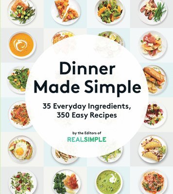 bokomslag Dinner Made Simple: 35 Everyday Ingredients, 350 Easy Recipes