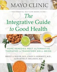bokomslag Mayo Clinic: The Integrative Guide to Good Health
