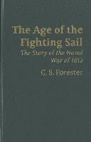 The Age of Fighting Sail: The Story of the Naval War of 1812