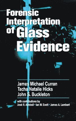 James Michael Curran, Tacha Natalie Hicks Champod, John S. Buckleton, New Zealand) Curran, James Michael (University of Auckland - Forensic Interpretation of Glass Evidence, Inbunden