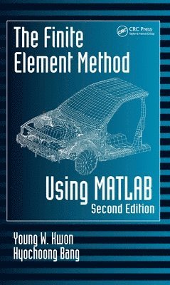 Young W. Kwon, Hyochoong Bang, Korea) Bang, Hyochoong (Korea Aerospace Research Institute, Taejon - Finite Element Method Using MATLAB, Inbunden