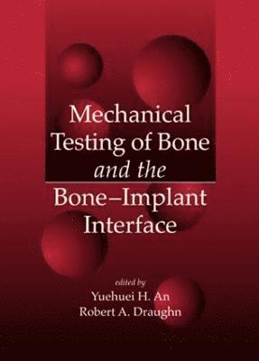 Mechanical Testing of Bone and the Bone-Implant Interface 1