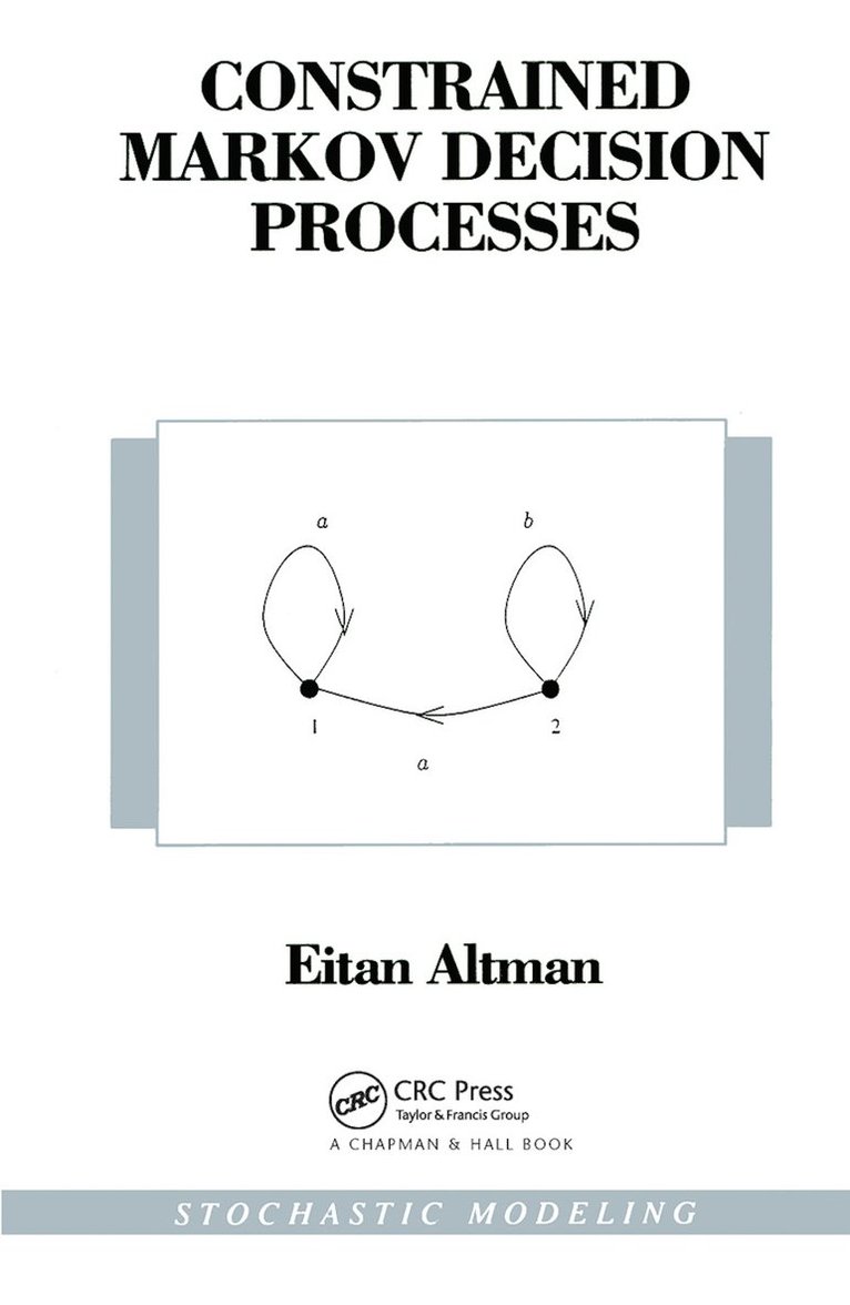 Eitan Altman, France) Altman, Eitan (INRIA, Valbonne, Cedex - Constrained Markov Decision Processes, Inbunden