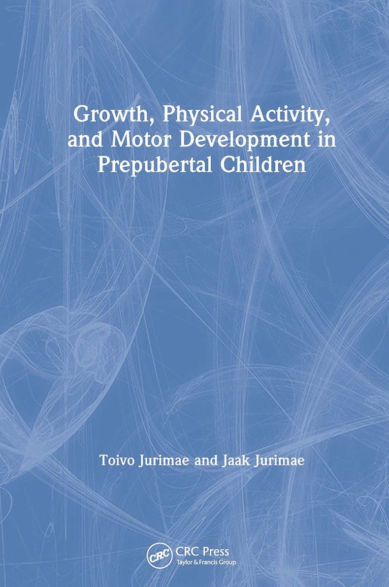 Toivo Jurimae, Jaak Jurimae - Growth, Physical Activity, and Motor Development in Prepubertal Children, Inbunden