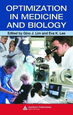 Gino J. Lim, Eva K. Lee, USA) Lim, Gino J. (University of Houston, Texas, USA) Lee, Eva K. (Georgia Institute of Technology, Atlanta, Gino J Lim, Eva K Lee - Optimization in Medicine and Biology, Inbunden