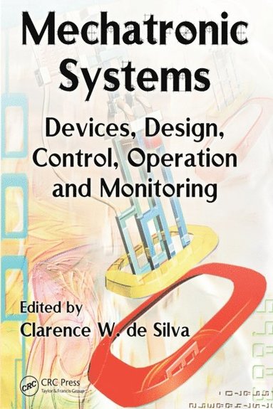 Clarence W. De Silva, Clarence W. De Silva - Mechatronic Systems: Devices, Design, Control, Operation and Monitoring, Häftad