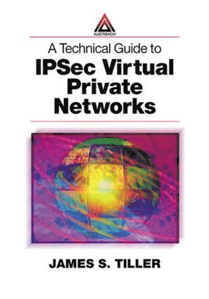 James S. Tiller, USA) Tiller, James S. (Raleigh, North Carolina - Technical Guide to IPSec Virtual Private Networks, Häftad