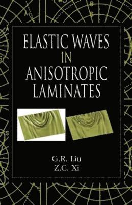 G.R. Liu, Z. C. Xi, G.R. (National University of Singapore) Liu, G. R. Liu, Z. C. XI - Elastic Waves in Anisotropic Laminates, Inbunden