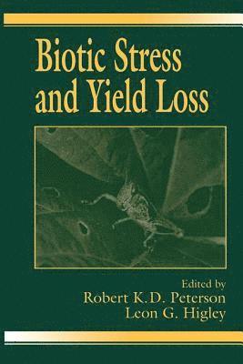 Robert K.D. Peterson, Leon G. Higley, Robert K.D. (Montana State University) Peterson, USA) Higley, Leon G. (University of Nebraska, Lincoln, Nebraska, Robert K. D. Peterson - Biotic Stress and Yield Loss, Inbunden