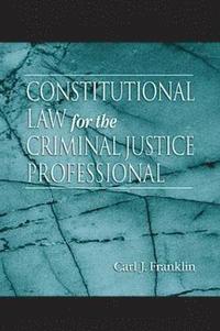 bokomslag Constitutional Law for the Criminal Justice Professional