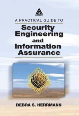 A Practical Guide to Security Engineering and Information Assurance 1
