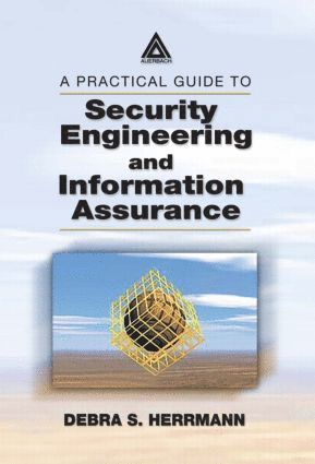 Practical Guide to Security Engineering and Information Assurance